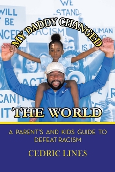 Paperback My Daddy Changed the World: A Parent's and Kids Guide to Defeat Racism Book