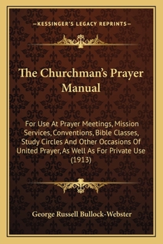 Paperback The Churchman's Prayer Manual: For Use At Prayer Meetings, Mission Services, Conventions, Bible Classes, Study Circles And Other Occasions Of United Book