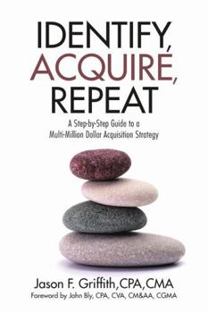 Paperback Identify, Acquire, Repeat: A Step-by-Step Guide to a Multi-Million Dollar Acquisition Strategy Book