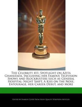 Paperback The Celebrity 411: Spotlight on Azita Ghanizada, Including Her Famous Television Shows and Blockbusters Such as General Hospital: Night S Book