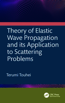 Hardcover Theory of Elastic Wave Propagation and its Application to Scattering Problems Book