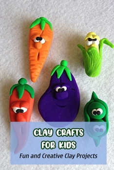 Paperback Clay Crafts for Kids: Fun and Creative Clay Projects Book