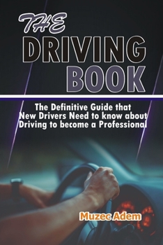 Paperback The Driving Book: The Definitive Guide that New Drivers need to know about Driving to become a Professional Book