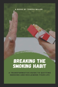 Paperback Breaking The Smoking Habit: A transformative guide to quitting smoking and reclaiming your life Book