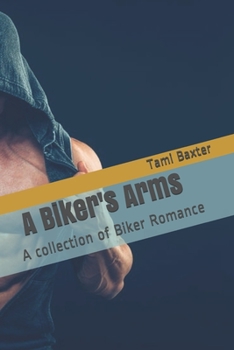 Paperback A Biker's Arms: A collection of Biker Romance Book