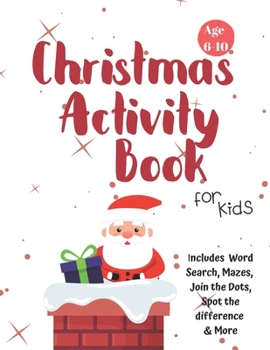 Christmas Activity Book for Kids: Ages 6-10: A Creative Holiday Coloring, Drawing, Word Search, Maze, Games, and Puzzle Art Activities Book for Boys and Girls Ages 6, 7, 8, 9, and 10 Years Old