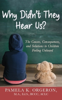 Hardcover Why Didn't They Hear Us?: The Causes, Consequences, and Solutions to Children Feeling Unheard Book