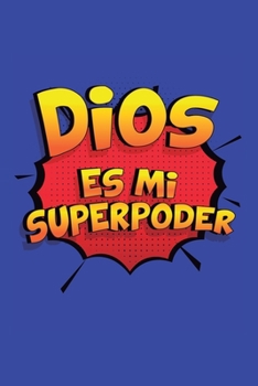 Dios Es Mi Superpoder: Un cuaderno diario de tapa blanda de 6x9 pulgadas con 110 páginas rayadas. Diario divertido llamado Dios Es Mi Superpoder (Spanish Edition)