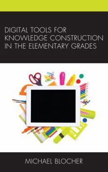 Hardcover Digital Tools for Knowledge Construction in the Elementary Grades Book