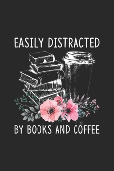 Paperback Easily Distracted By Books And Coffee: Womens Easily Distracted By Books And Coffee TBook Lover Gift Journal/Notebook Blank Lined Ruled 6x9 100 Pages Book