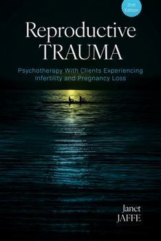 Paperback Reproductive Trauma: Psychotherapy with Clients Experiencing Infertility and Pregnancy Loss Book