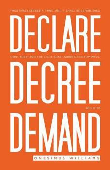Paperback Declare Decree Demand: Connecting Your Words with the Faith in Your Heart Book