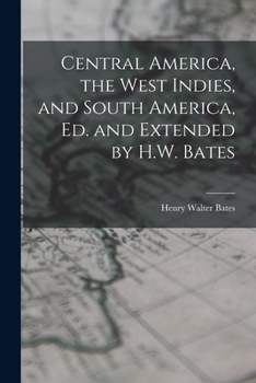 Paperback Central America, the West Indies, and South America, Ed. and Extended by H.W. Bates Book