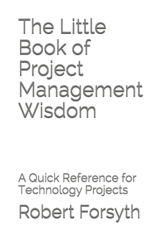 Paperback The Little Book of Project Management Wisdom: A Quick Reference for Technology Projects Book