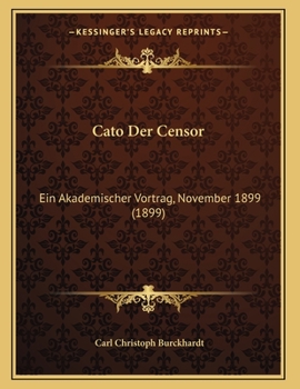 Paperback Cato Der Censor: Ein Akademischer Vortrag, November 1899 (1899) [German] Book