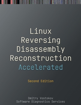 Paperback Accelerated Linux Disassembly, Reconstruction and Reversing: Training Course Transcript and GDB Practice Exercises with Memory Cell Diagrams, Second E Book