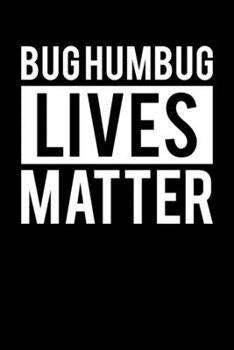 Bug Humbug Lives Matter: Bah Humbug Notebook | Anti Christmas Santa Claus Hater Winter Holiday Season Mini Notepad Funny Humor Gift College Ruled (6"X9")