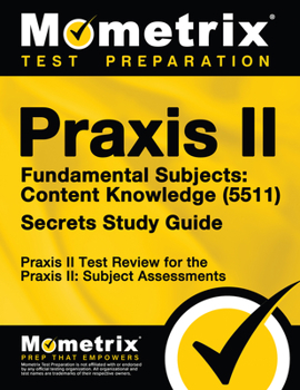Paperback Praxis II Fundamental Subjects: Content Knowledge (5511) Exam Secrets Study Guide: Praxis II Test Review for the Praxis II: Subject Assessments Book