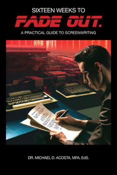 Paperback Sixteen Weeks to Fade Out: A Practical Guide to Screenwriting Book