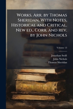 Paperback Works. Arr. by Thomas Sheridan, With Notes, Historical and Critical. New ed., Corr. and rev. by John Nichols; Volume 13 Book
