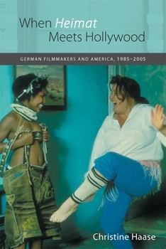 Hardcover When Heimat Meets Hollywood: German Filmmakers and America, 1985-2005 Book