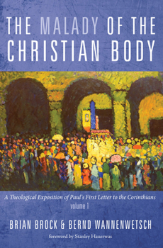 Paperback The Malady of the Christian Body: A Theological Exposition of Paul's First Letter to the Corinthians, Volume 1 Book