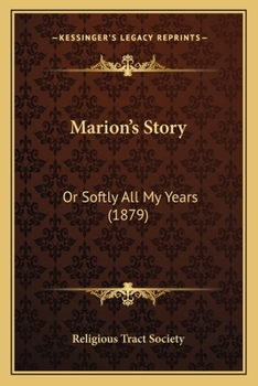 Marion's Story: Or Softly All My Years