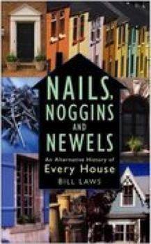 Hardcover Nails, Noggins and Newels: An Alternative History of Every House Book
