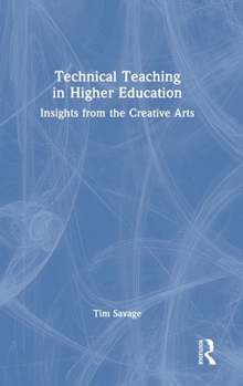 Hardcover Technical Teaching in Higher Education: Insights from the Creative Arts Book