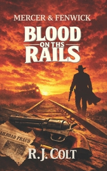Mercer & Fenwick: Blood on the Rails: Gritty Western Adventure (Mercer and Fenwick: Gritty Western Adventures)