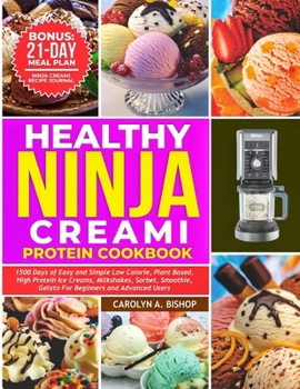 Paperback Healthy Ninja Creami Protein Cookbook: 1500 Days of Easy and Simple Low Calorie, Plant based, High Protein Ice Creams, Milkshake, Sorbet, Smoothie, Ge Book