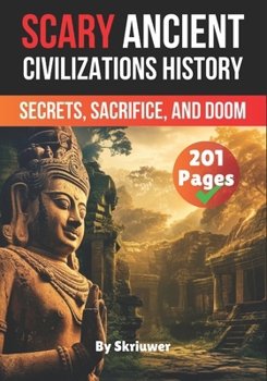 Paperback Scary Ancient Civilizations History Facts: Secrets, Sacrifice, and Doom Book