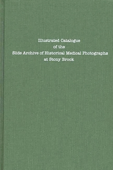 Hardcover Illustrated Catalogue of the Slide Archive of Historical Medical Photographs at Stony Brook Book