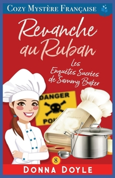 Revanche au Ruban: Les Enquêtes Sucrées de Sammy Baker (Les Mystères de la Pâtissière: Une Série Culinaire Cosy de Sammy Baker) (French Edition)
