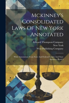 Paperback Mckinney's Consolidated Laws Of New York Annotated: With Annotations From State And Federal Courts And State Agencies, Book 9 Book