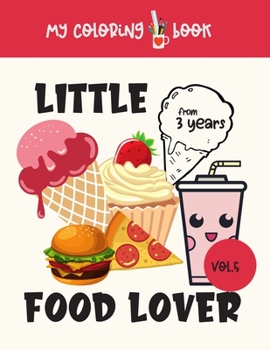 Little Food Lover: My Coloring Book Vol. 5, 20 drawings for kids | Coloring Book Cakes, Food, for kids 3 years and up | Kids Art Activities | ... Boys