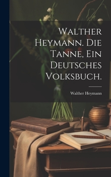 Hardcover Walther Heymann. Die Tanne, ein deutsches Volksbuch. [German] Book