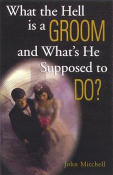 Paperback What the Hell Is a Groom and What's He Supposed to Do? Book