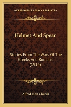 Paperback Helmet And Spear: Stories From The Wars Of The Greeks And Romans (1914) Book