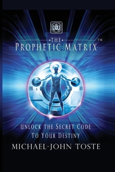 Paperback The Prophetic Matrix: Unlock the Secret Code to Your Destiny Book