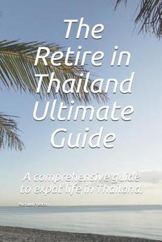 Paperback The Retire in Thailand Ultimate Guide: A Comprehensive Guide to Expat Life in Thailand. Book