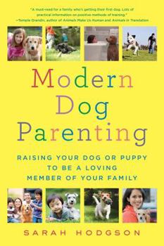 Paperback Modern Dog Parenting: Raising Your Dog or Puppy to Be a Loving Member of Your Family Book