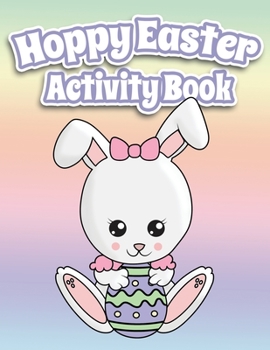 Hoppy Easter Activity Book 100 Pages Of Fun: Big Activity Workbook for Toddlers & Kids Ages 6-10 featuring Dot to Dot, Mazes, Sudoku, Coloring and Lots More!