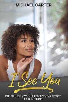 Paperback I See You: Exploring How Our Perceptions Affect Our Actions Book