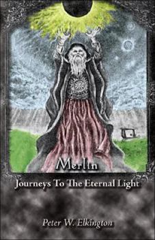 Paperback Merlin: Journeys To The Eternal Light Book