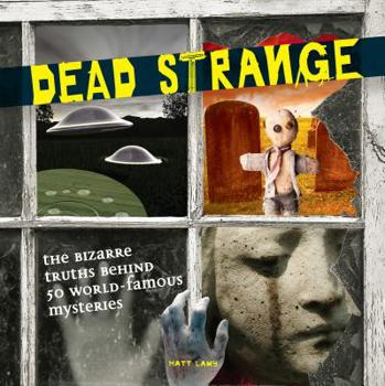 Paperback Dead Strange: The Bizarre Truths Behind 50 World-Famous Mysteries Book