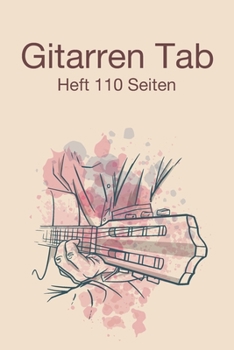 Gitarren Tab Heft 110 Seiten: 6x9 Gitarre Tabulatur Block I Geschenk Heft I Notizbuch I Notenheft I E Tab Grifftabelle I Noten Instrumental ... für Gitarrenspieler (German Edition)