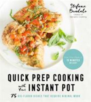 Paperback Quick Prep Cooking with Your Instant Pot: 75 Big-Flavor Dishes That Require Minimal Work Book