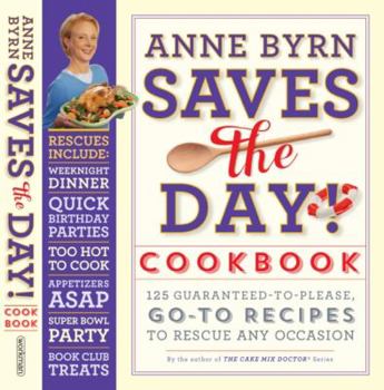 Paperback Anne Byrn Saves the Day! Cookbook: 125 Guaranteed-To-Please, Go-To Recipes to Rescue Any Occasion Book