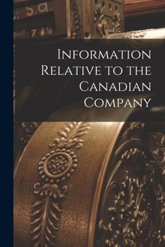 Paperback Information Relative to the Canadian Company [microform] Book